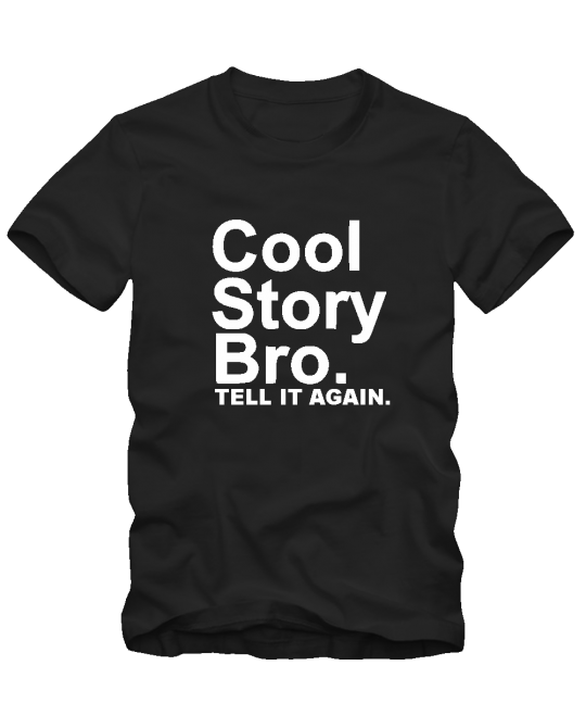 Cool story bro